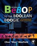 Bebop to the Boolean Boogie - An Unconventional Guide to Electronics (Maxfield Clive (Engineer TechBytes and Editor of PLDesignline.com<br>EDA industry consultant EDN columnist and Embedded Systems Guru))(Paperback)