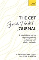 CBT Good Habit Journal - A mindful journal for replacing anxiety and stress with clarity and calm (Wilding Christine)(Paperback)