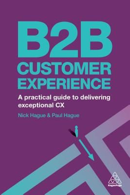 B2B Customer Experience - A Practical Guide to Delivering Exceptional CX (Hague Paul)(Paperback)