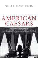 American Caesars - Lives of the US Presidents, from Franklin D. Roosevelt to George W. Bush (Hamilton Nigel)(Paperback)