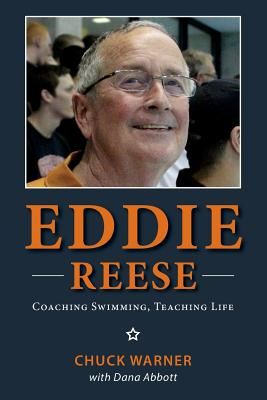Eddie Reese: Coaching Swimming, Teaching Life (Abbott Dana)(Paperback)