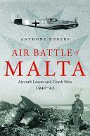 Air Battle of Malta - Aircraft Losses and Crash Sites, 1940 - 1942 (Rogers Anthony)(Pevná vazba)