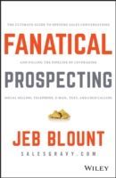 Fanatical Prospecting: How to Open Doors, Engage Prospects, and Make One Last Call - The Ultimate Guide to Opening Sales Conversations and Filling the Pipeline by Leveraging Social Selling, Telephone, Email, Text, & Cold Calling (Blount Jeb)(Pevná va