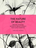 Nature of Beauty - Organic Skincare, Botanical Beauty Rituals and Clean Cosmetics (Burke Imelda)(Pevná vazba)
