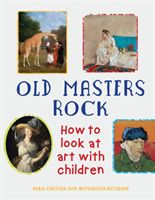 Old Masters Rock - How to Look at Art with Children (Sayn-Wittgenstein Nottebohm Maria-Christina)(Paperback)