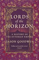 Lords of the Horizons - A History of the Ottoman Empire (Goodwin Jason)(Paperback)