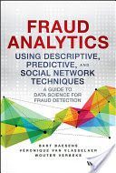 Fraud Analytics Using Descriptive, Predictive, and Social Network Techniques - A Guide to Data Science for Fraud Detection (Baesens Bart)(Pevná vazba)