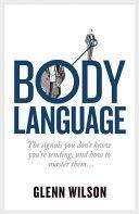 Body Language - The Signals You Don't Know You're Sending, and How to Master Them (Wilson Glenn)(Paperback)