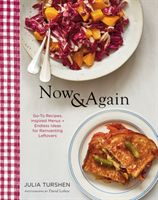 Now & Again - Go-To Recipes, Inspired Menus + Endless Ideas for Reinventing Leftovers (Turshen Julia)(Pevná vazba)