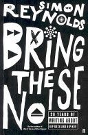 Bring the Noise - 20 Years of Writing About Hip Rock and Hip Hop (Reynolds Simon)(Paperback)