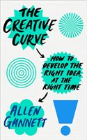 Creative Curve - How to Develop the Right Idea, at the Right Time (Gannett Allen (Author))(Paperback)