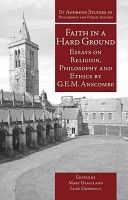 Faith in a Hard Ground - Essays on Religion, Philosophy and Ethics (Anscombe G. E. M.)(Paperback)