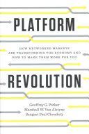 Platform Revolution: How Networked Markets Are Transforming the Economy--And How to Make Them Work for You - How Networked Markets are Transforming the Economy--and How to Make Them Work for You (Parker Geoffrey G.)(Pevná vazba)