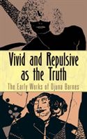 Vivid and Repulsive as the Truth - The Early Works of Djuna Barnes (Barnes Djuna)(Paperback)