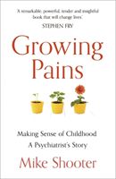 Growing Pains - Making Sense of Childhood - A Psychiatrist's Story (Shooter Mike)(Paperback / softback)