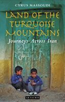 Land of the Turquoise Mountains - Journeys Across Iran (Massoudi Cyrus)(Paperback / softback)