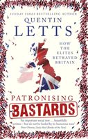 Patronising Bastards - How the Elites Betrayed Britain (Letts Quentin)(Paperback)