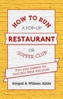 How to Run A Pop-Up Restaurant or Supper Club - Turn Your Passion for Food and Drink into Profit (Alldis Abigail)(Paperback)