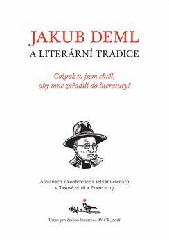 Jakub Deml a literární tradice - Cožpak to jsem chtěl, aby mne zařadili do literatury? - kolektiv autorů