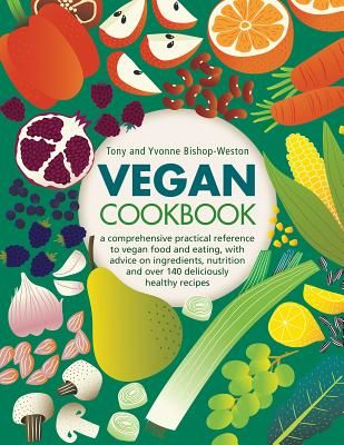 Vegan Cookbook - A comprehensive practical reference to vegan food and eating, with advice on ingredients, nutrition and over 140 deliciously healthy recipes (Bishop-Weston Tony)(Pevná vazba)