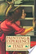 Painting and Experience in Fifteenth Century Italy - A Primer in the Social History of Pictorial Style (Baxandall Michael (Professor of the History of the Classical Tradition Warburg Institute University of London))(Paperback)