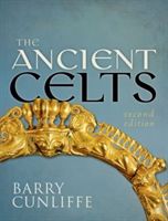 Ancient Celts, Second Edition (Cunliffe Barry (Emeritus Professor of European Archaeology University of Oxford))(Paperback)