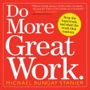 Do More Great Work - Stop the Busywork Start the Work That Matters (Stanier Michael Bungay)(Paperback)