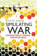 Simulating War - Studying Conflict Through Simulation Games (Sabin Lecturer Department of War Studies Philip)(Paperback)