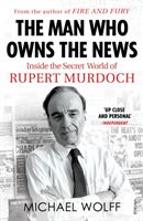 Man Who Owns the News - Inside the Secret World of Rupert Murdoch (Wolff Michael)(Paperback)