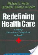 Redefining Health Care - Creating Value-Based Competition on Results (Porter Michael E.)(Pevná vazba)