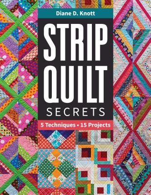 Strip Quilt Secrets - 5 Techniques, 15 Projects (Knott Diane D)(Paperback / softback)