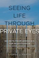 Seeing Life through Private Eyes - Secrets from America's Top Investigator to Living Safer, Smarter, and Saner (Martin Thomas G.)(Pevná vazba)