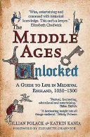 Middle Ages Unlocked - A Guide to Life in Medieval England, 1050-1300 (Kania Katrin)(Paperback)