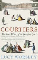 Courtiers - The Secret History of the Georgian Court (Worsley Lucy)(Paperback)
