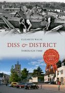 Diss & District Through Time (Walne Elizabeth)(Paperback)