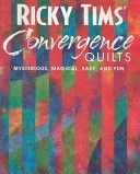 Ricky Tims' Convergence Quilts - Mysterious, Magical, Easy and Fun (Tims Ricky)(Paperback)