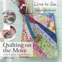 Love to Sew: Quilting On The Move - With English Paper Piecing (Macdonald Alistair)(Paperback / softback)