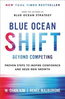 Blue Ocean Shift: Beyond Competing - Proven Steps to Inspire Confidence and Seize New Growth (Kim W. Chan)(Pevná vazba)