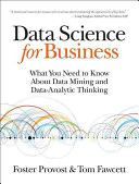 Data Science for Business - What You Need to Know About Data Mining and Data-Analytic Thinking (Provost Foster)(Paperback)