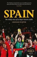 Spain - The Inside Story of la Roja's Historic Treble (Hunter Graham)(Paperback)