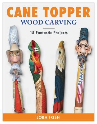 Cane Topper Wood Carving - 15 Fantastic Projects to Make (Irish Lora S.)(Paperback / softback)