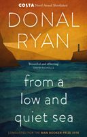 From a Low and Quiet Sea - Shortlisted for the Costa Novel Award 2018 (Ryan Donal)(Paperback / softback)