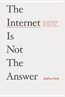 Internet is Not the Answer - Why the Internet Has Been an Economic, Political and Cultural Disaster - and How it Can be Transformed (Keen Andrew)(Pevná vazba)