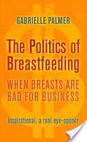 Politics of Breastfeeding - When Breasts are Bad for Business (Palmer Gabrielle)(Paperback)