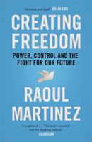 Creating Freedom - Power, Control and the Fight for Our Future (Martinez Raoul)(Paperback)