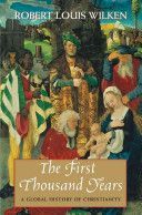 First Thousand Years - A Global History of Christianity (Wilken Robert Louis)(Paperback)