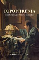 Topophrenia - Place, Narrative, and the Spatial Imagination (Tally Jr. Robert)(Paperback / softback)