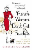 French Women Don't Get Facelifts - Aging with Attitude (Guiliano Mireille)(Paperback)