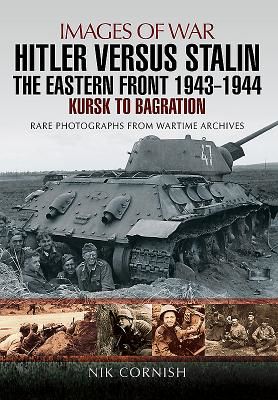 Hitler versus Stalin: The Eastern Front 1943 - 1944 - Kursk to Bagration (Cornish Nik)(Paperback)
