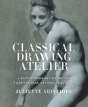 Classical Drawing Atelier - A Complete Course in Traditional Studio Practice (Aristides Juliette)(Paperback)